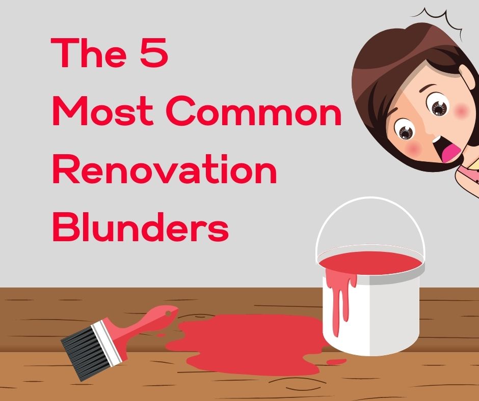 The Five Most Common Renovation Blunders 