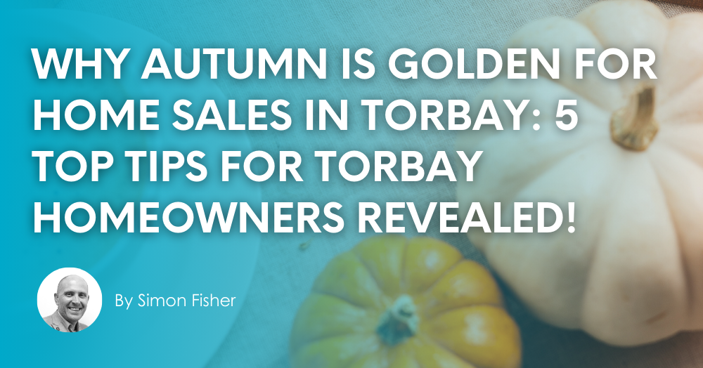 Why Autumn is Golden for Home Sales in Torbay: 5 T
