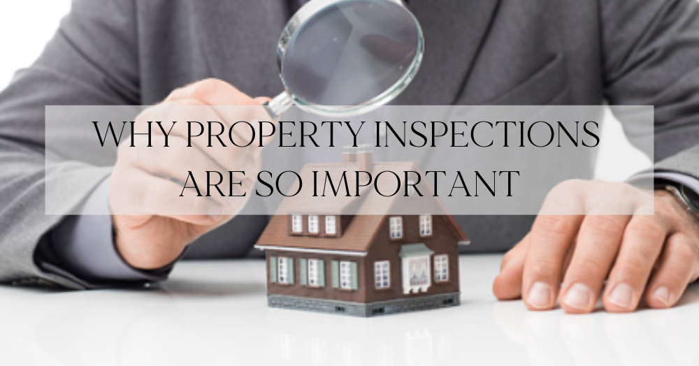 WHY PROPERTY INSPECTIONS ARE SO IMPORTANT