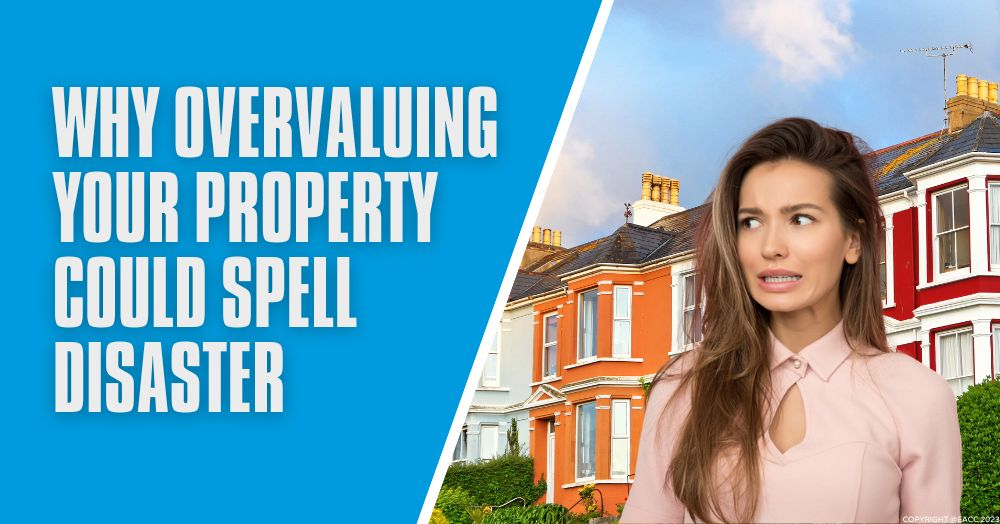 Why Overvaluing Your Property Could Spell Disaster