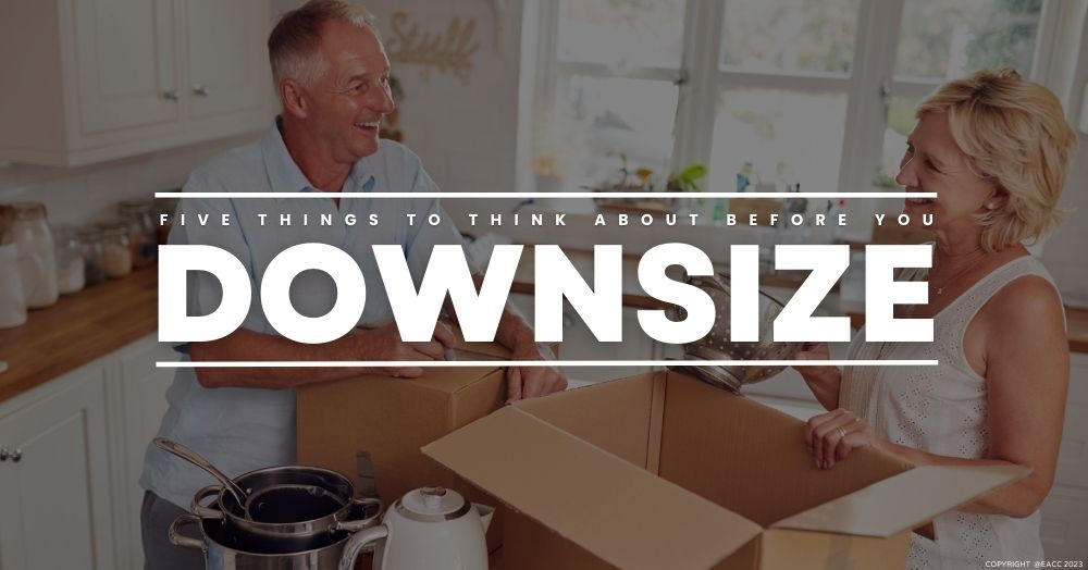 Thinking about Downsizing? Here are Five Things to