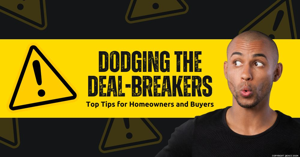 Dodging the Deal-Breakers: Top Tips for Homeowners