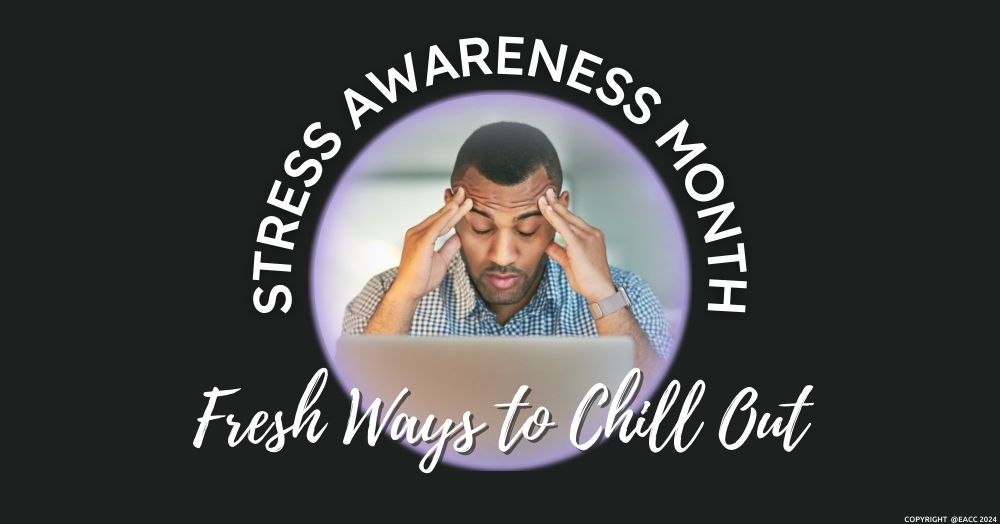 Stress Awareness Month: Fresh Ways to Chill Out