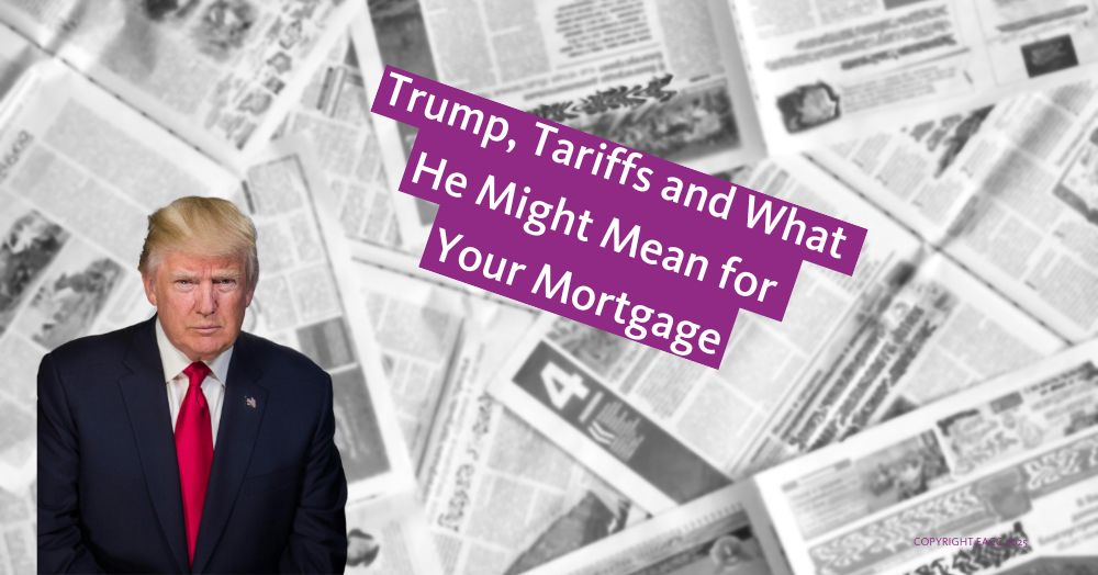 Trump, Tariffs and What He Might Mean for Your Mor