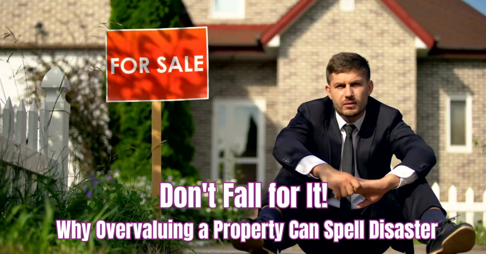 Don't Fall for It! Why Overvaluing a Property Can