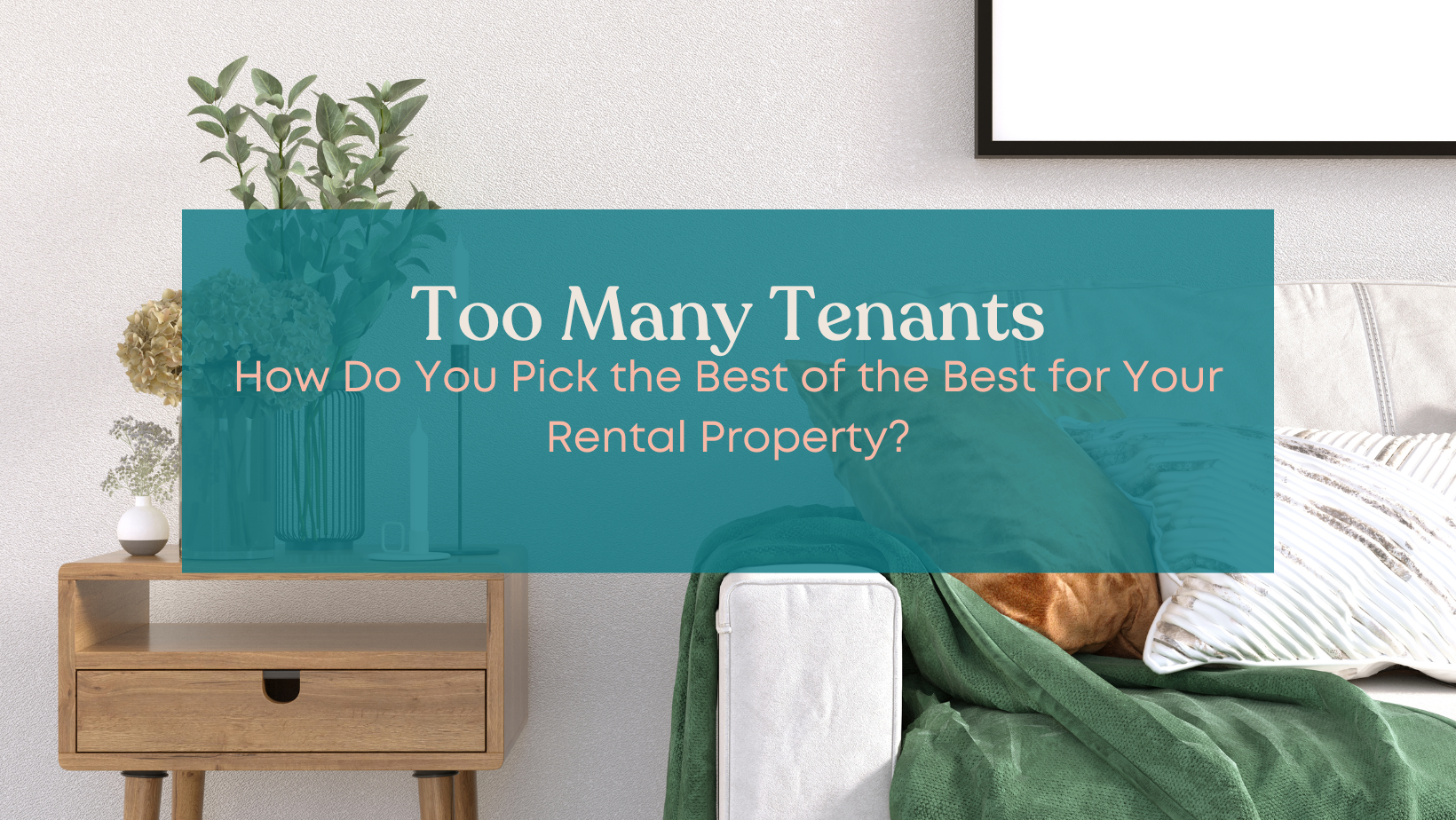 How to Pick the Best Tenant for Your Property