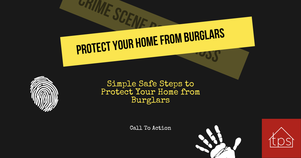 Simple Safe Steps to Protect Your Home from Burgla