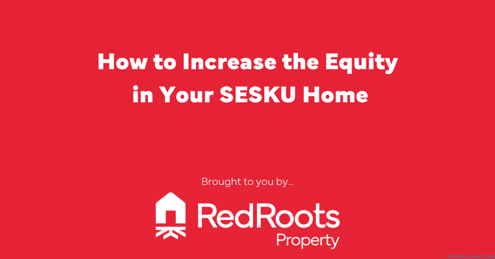 How to Increase the Equity in Your SESKU Home