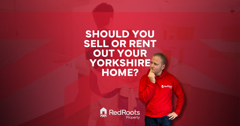 Should You Sell or Rent Out Your Yorkshire Home?