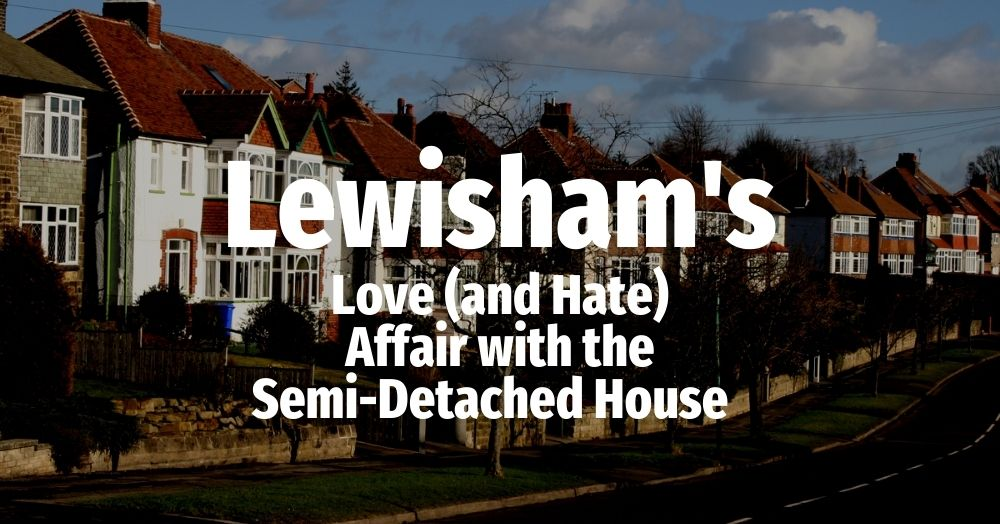 Lewisham’s Love (and Hate) Affair with the Semi-De