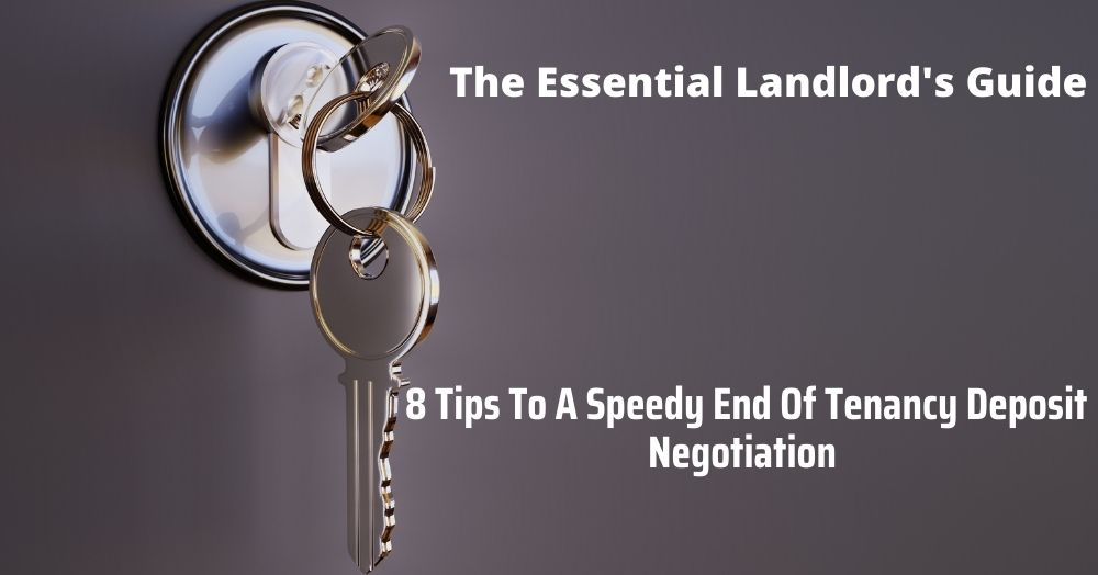 LANDLORDS: 8 Tips To A Speedy End Of Tenancy Depos