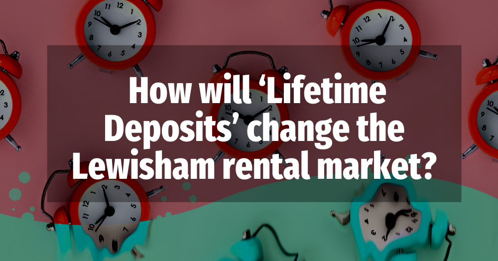 How will ‘Lifetime Deposits’ change the Lewisham r