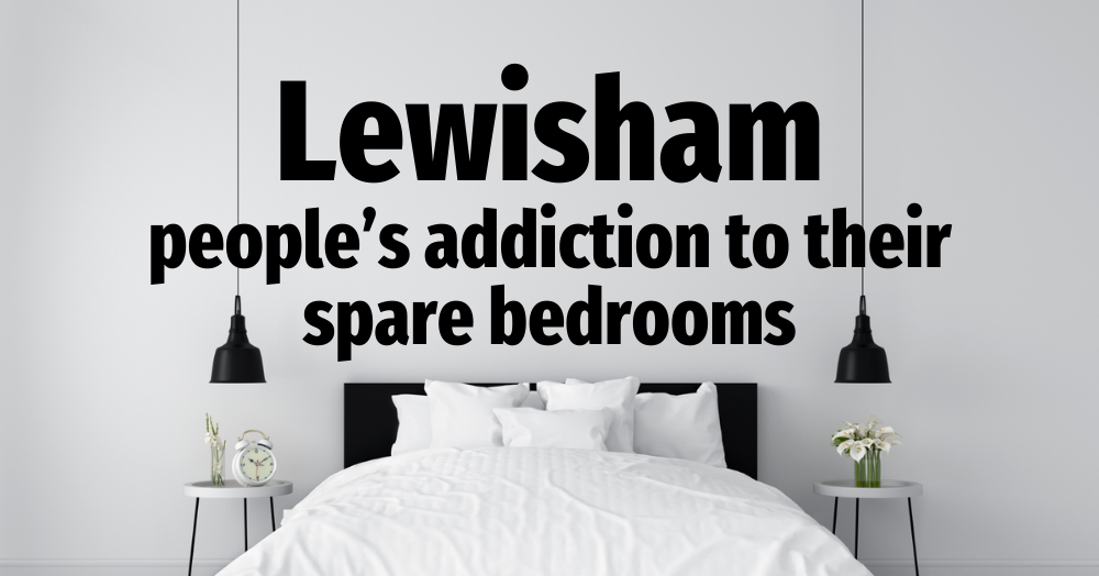 Lewisham People’s Addiction to their Spare Bedroom