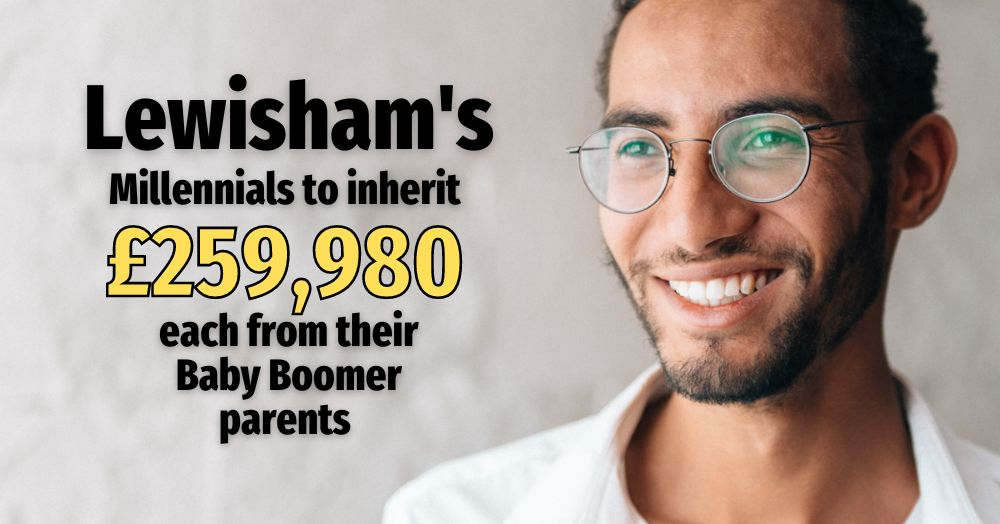 Lewisham’s Millennials to Inherit £259,980 Each Fr