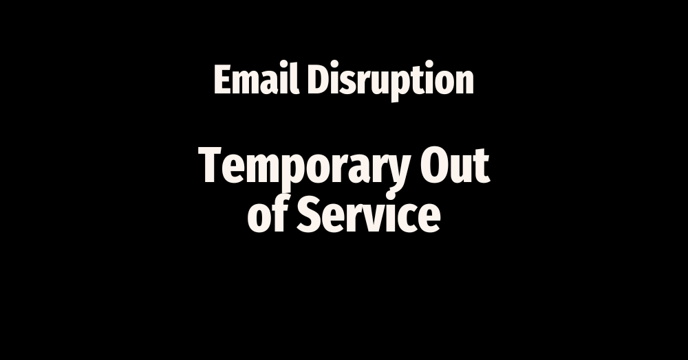 Emails Temporarily Out of Service