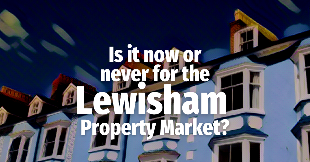 Is it Now or Never for the Lewisham Property Marke