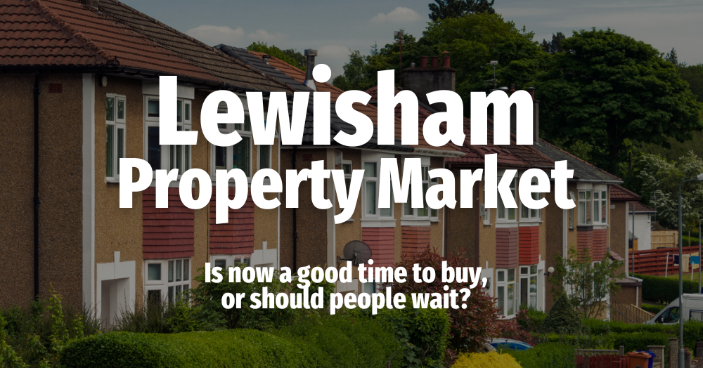 Lewisham Property Market:  Is now a good time to b