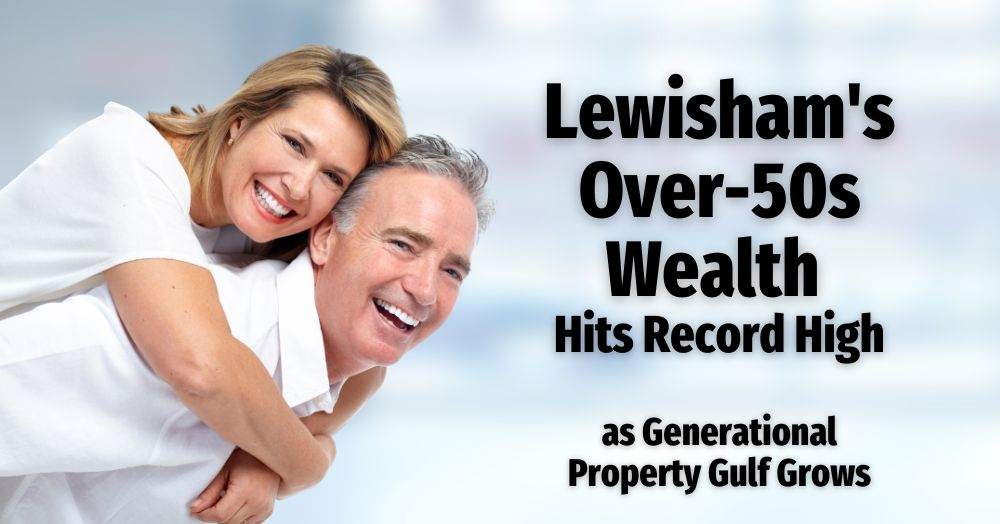 Lewisham’s Over-50s Wealth Hits Record High as Gen