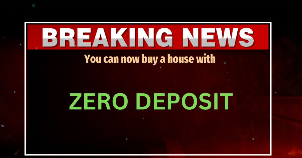 BREAKING NEWS:  You can now buy a house with ZERO 