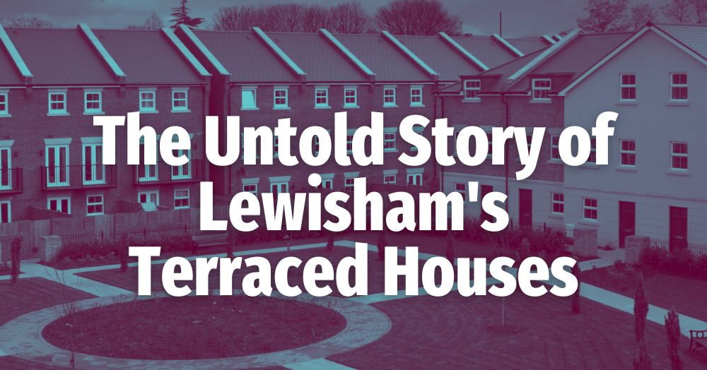 The Untold Story of Lewisham’s Terraced Houses