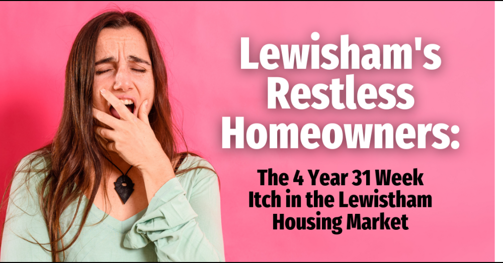 Lewisham's Restless Homeowners: The 4 Year 31 Week