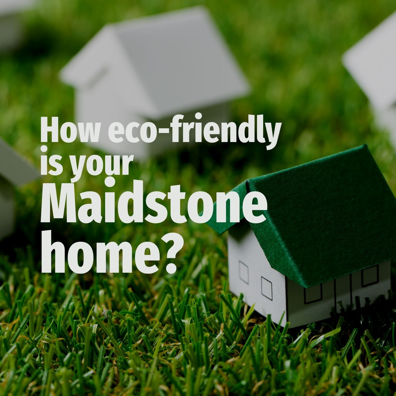 How Eco-friendly are Maidstone Homes?