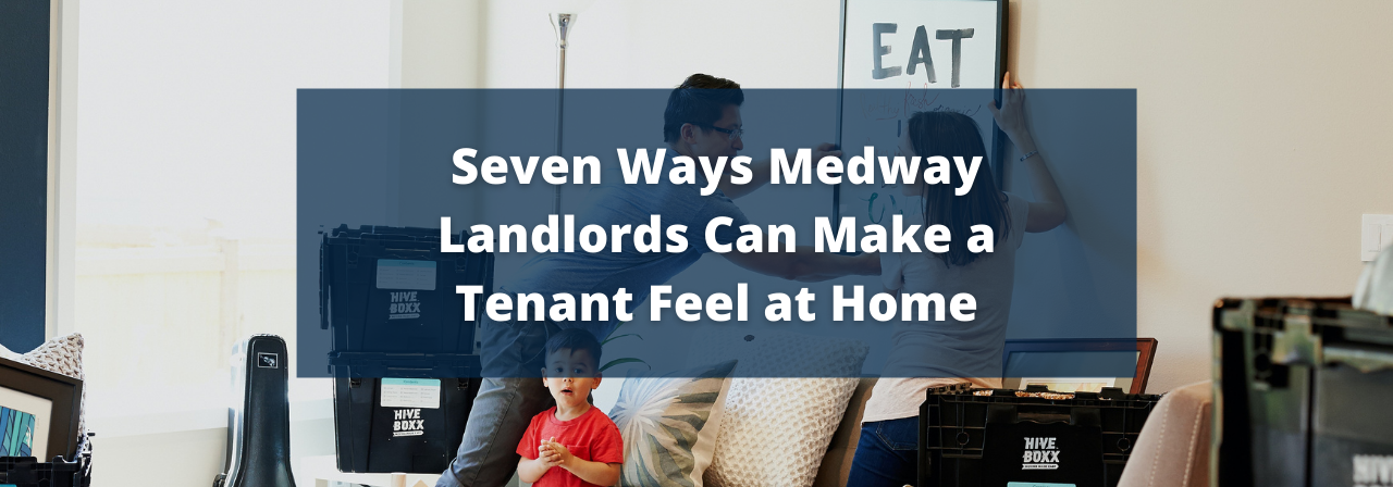 Seven Ways Medway Landlords Can Make a Tenant Feel