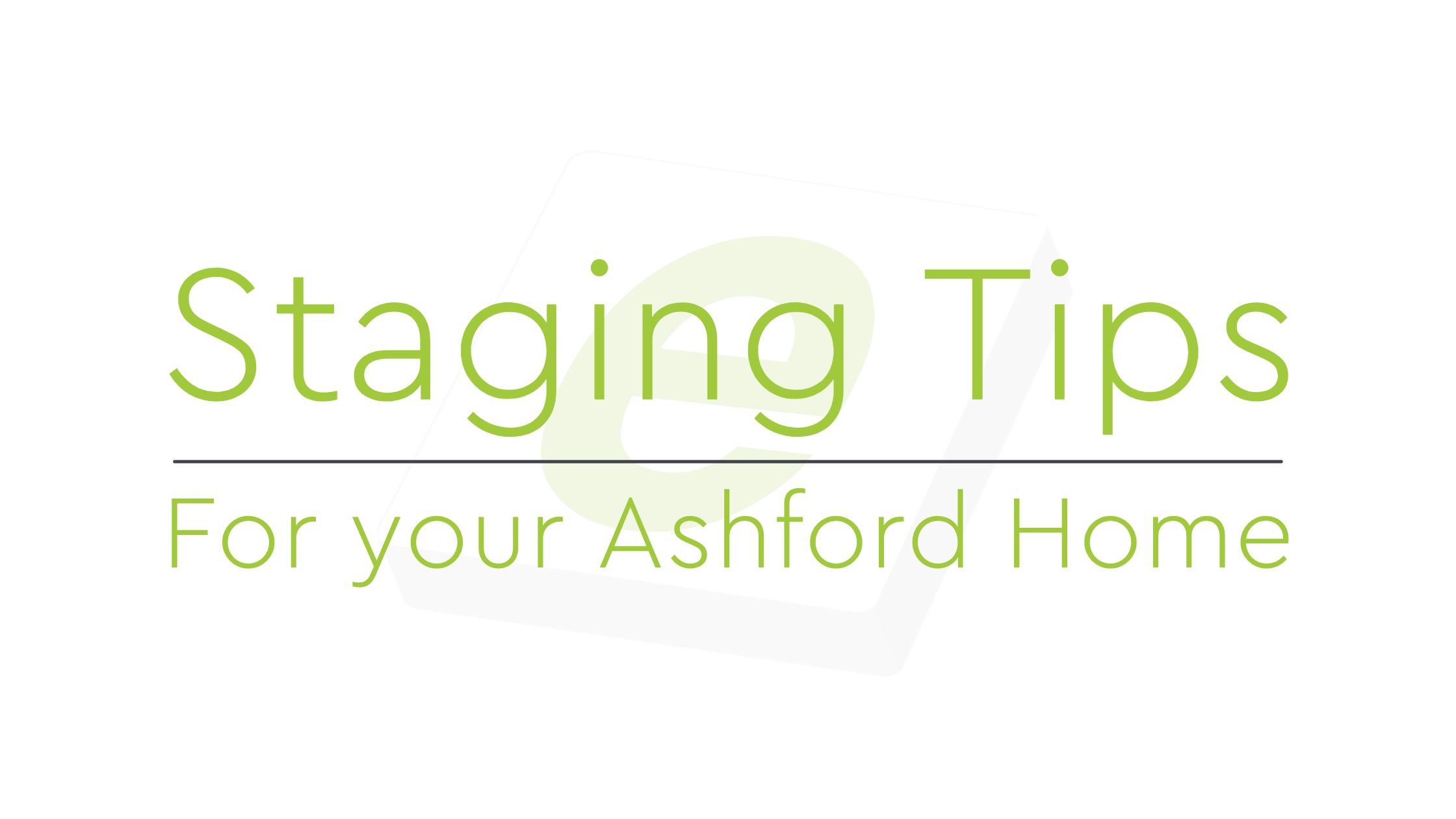 Staging Tips For Selling Your Ashford Home.